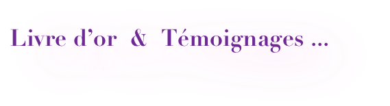 Livre d’or  &  Témoignages ...