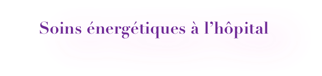 Soins énergétiques à l’hôpital